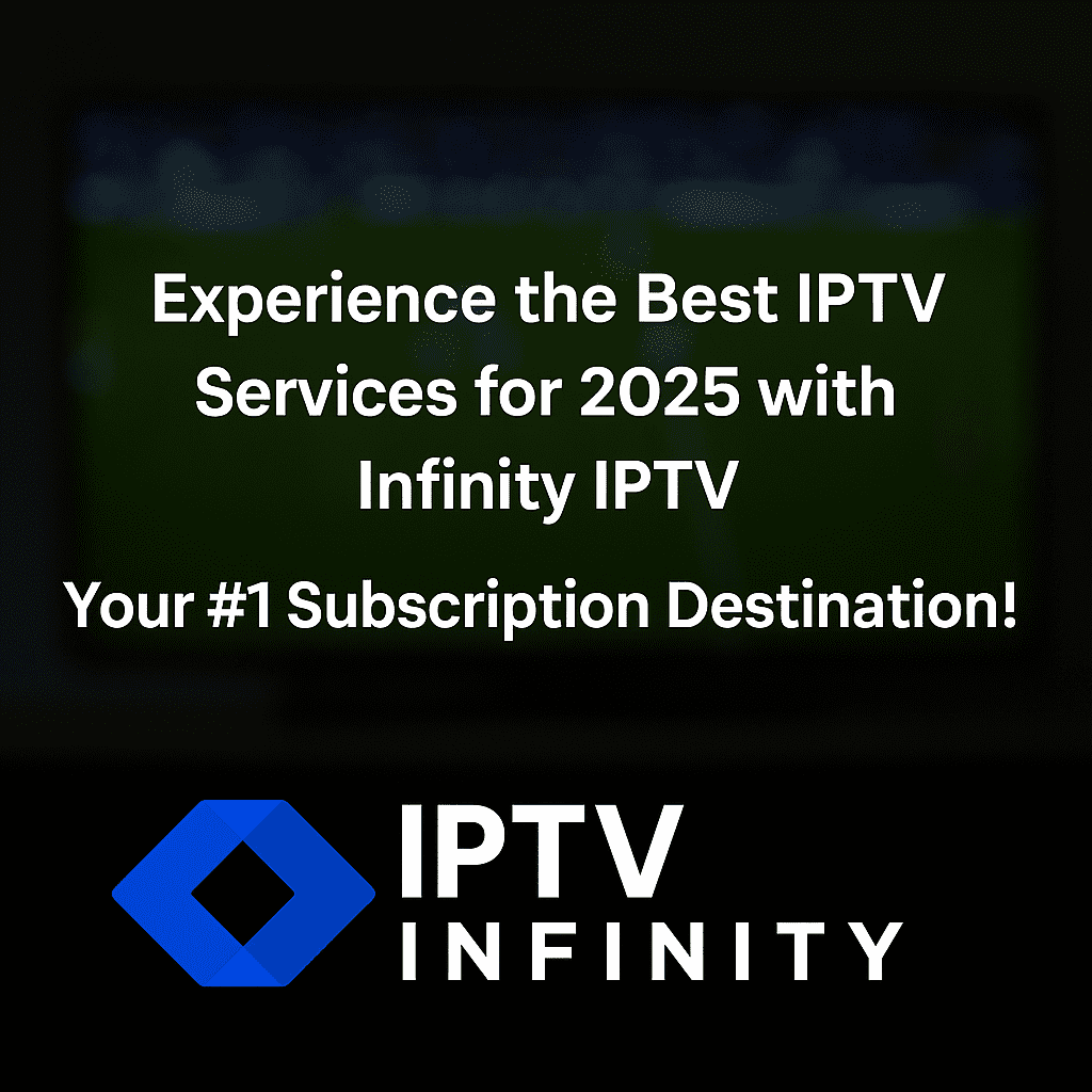 Infinity IPTV 2025 – Premium IPTV service with 20,000+ live channels, free trial, and multi-device support including Firestick and Smart TVs
